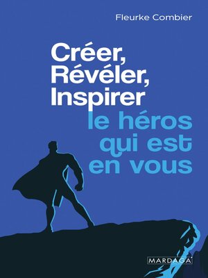 cover image of Créer, Révéler, Inspirer le héros qui est en vous